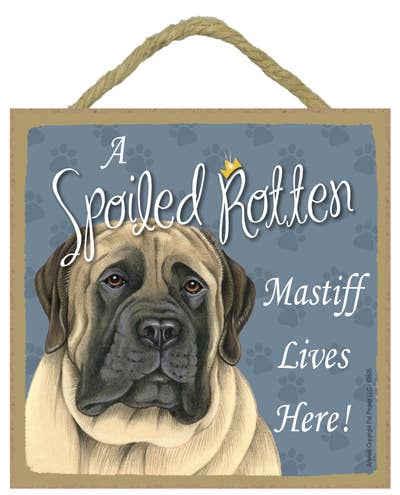 Mastiff Spoiled Rotten Sign