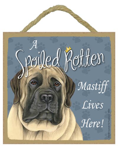 Mastiff Spoiled Rotten Sign