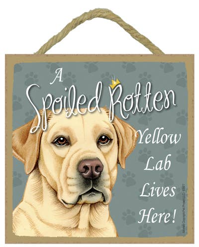 Yellow Labrador Retriever Spoiled Rotten Sign