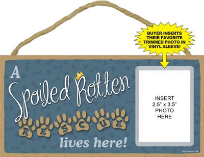 A spoiled rotten rescue lives here! Sign with picture insert