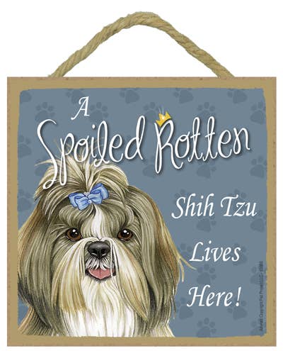 Shih Tzu Spoiled Rotten Sign