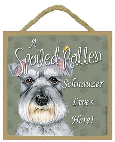 Schnauzer Spoiled Rotten Sign