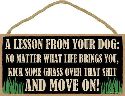 A lesson from your dog: Kick Grass. Move on Sign