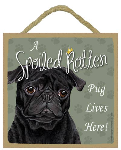 Pug Black Spoiled Rotten Sign