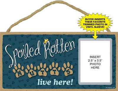 Spoiled rotten mutts live here! Sign with picture insert