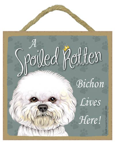 Bichon Frise Spoiled Rotten Sign