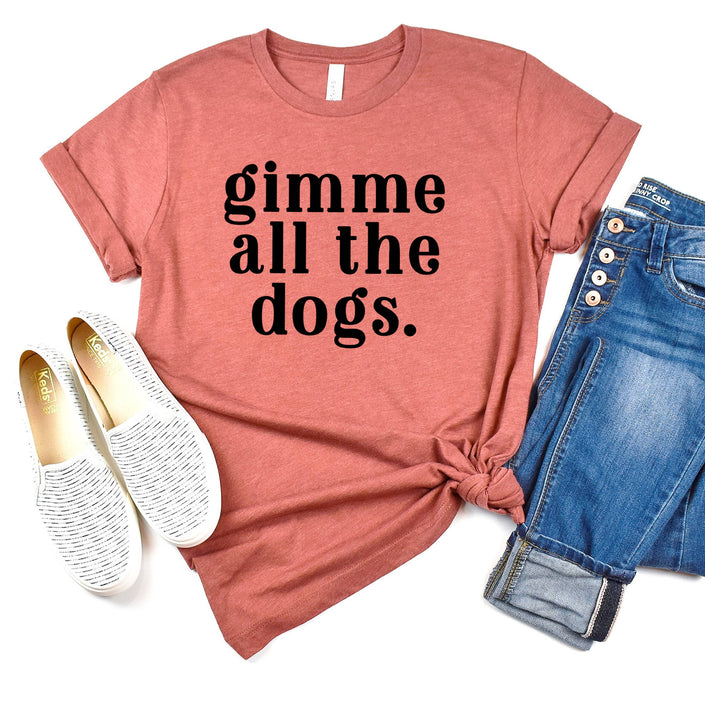 Gimme all the dogs T-shirt