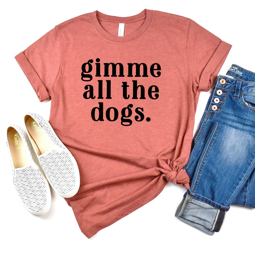 Gimme all the dogs Tee Shirt