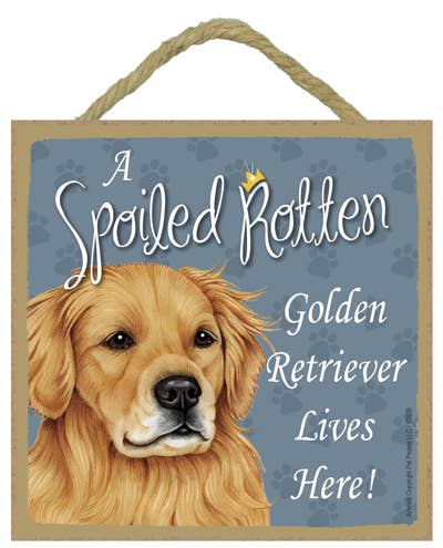 Golden Retriever Spoiled Rotten Sign