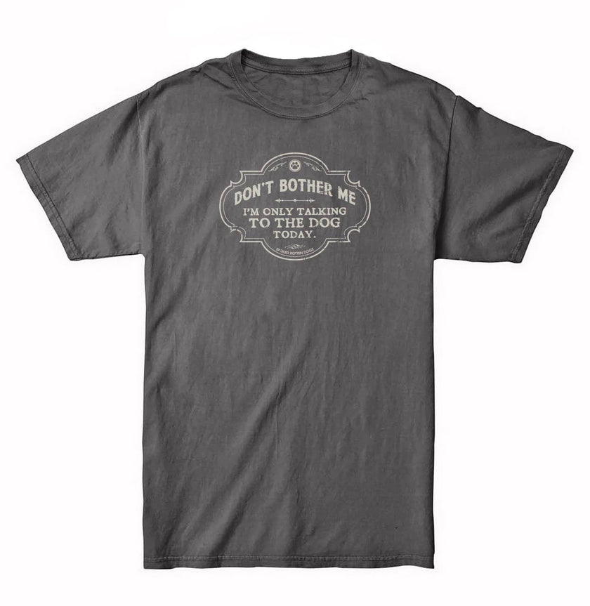Only Talking to Dog Today Tee T-Shirt