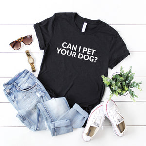 Can I pet your dog Tshirt